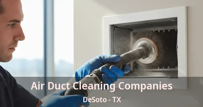 Air Duct Cleaning Companies DeSoto - TX