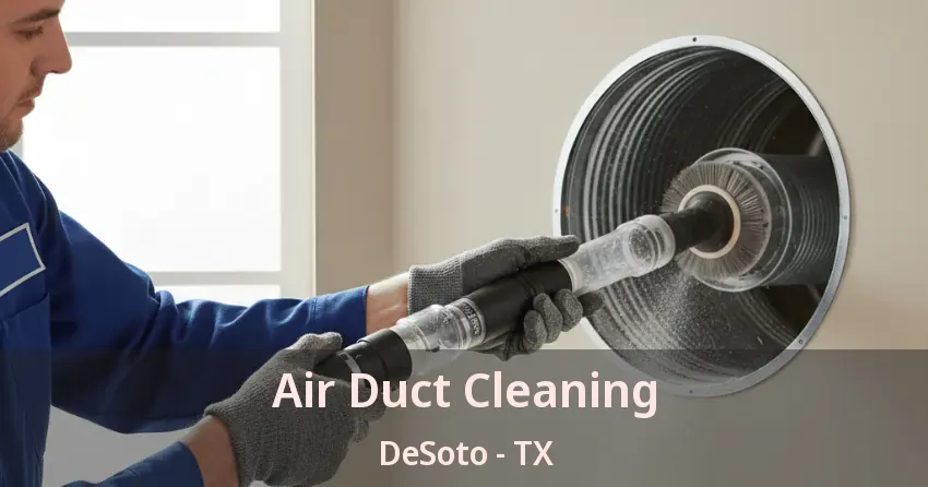 Air Duct Cleaning DeSoto - TX