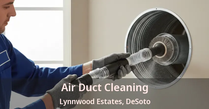 Air Duct Cleaning Lynnwood Estates, DeSoto - TX