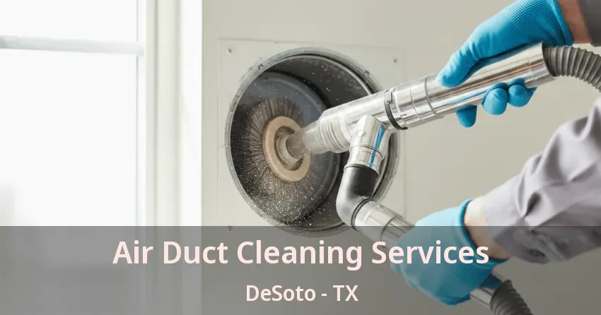 Air Duct Cleaning Services DeSoto - TX