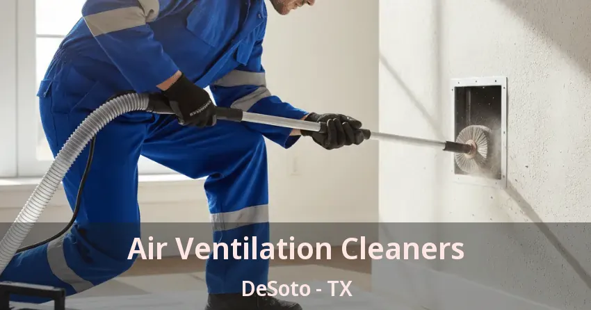 Air Ventilation Cleaners DeSoto - TX
