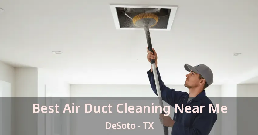 Best Air Duct Cleaning Near Me DeSoto - TX