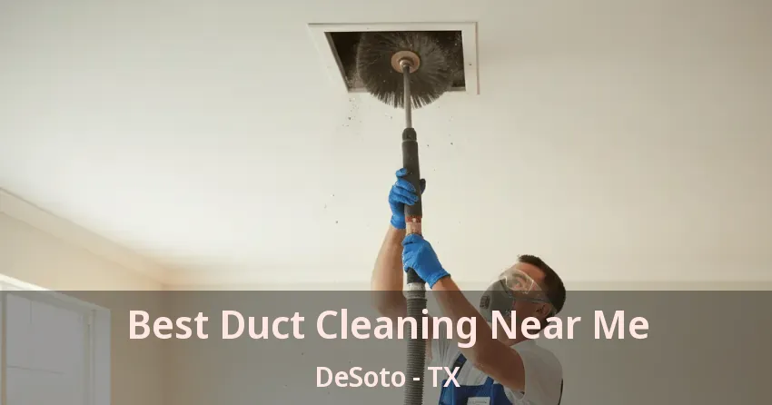 Best Duct Cleaning Near Me DeSoto - TX