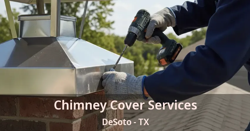 Chimney Cover Services DeSoto - TX