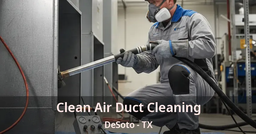 Clean Air Duct Cleaning DeSoto - TX