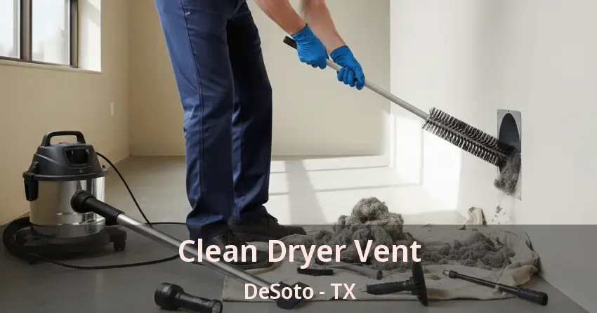 Clean Dryer Vent DeSoto - TX Clean Dryer Vent DeSoto - TX