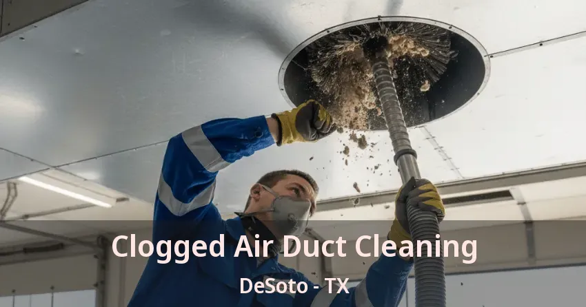 Clogged Air Duct Cleaning DeSoto - TX