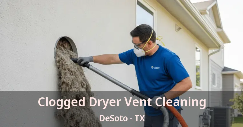 Clogged Dryer Vent Cleaning DeSoto - TX Clogged Dryer Vent Cleaning DeSoto - TX