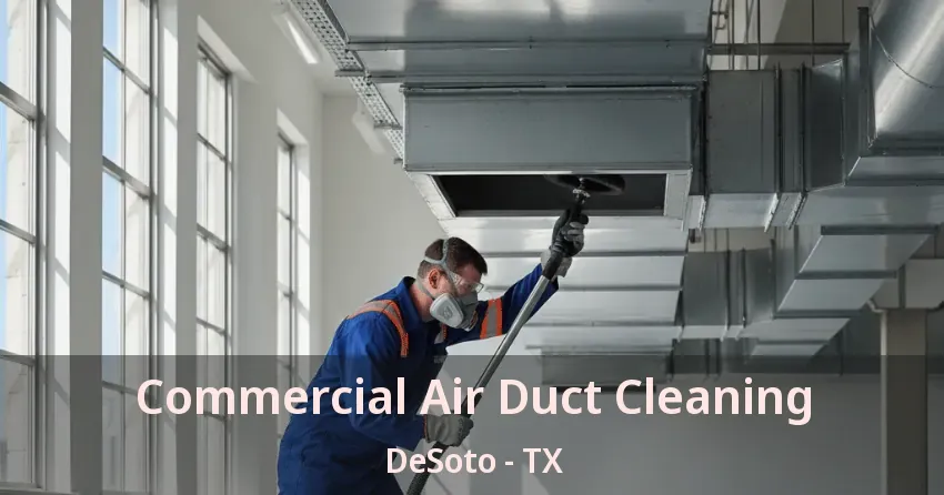Commercial Air Duct Cleaning DeSoto - TX
