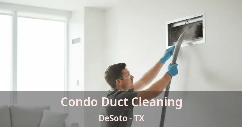 Condo Duct Cleaning DeSoto - TX