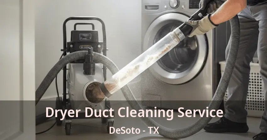 Dryer Duct Cleaning Service DeSoto - TX Dryer Duct Cleaning Service DeSoto - TX