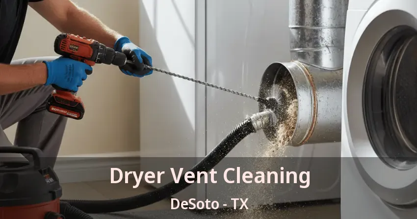 Dryer Vent Cleaning DeSoto - TX Dryer Vent Cleaning DeSoto - TX