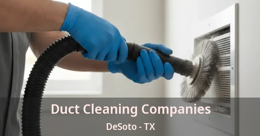Duct Cleaning Companies DeSoto - TX