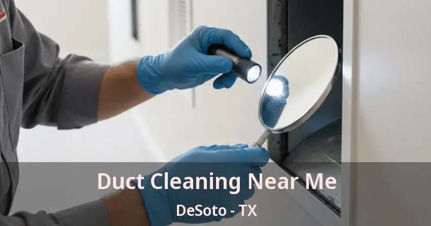 Duct Cleaning Near Me DeSoto - TX Duct Cleaning Near Me DeSoto - TX