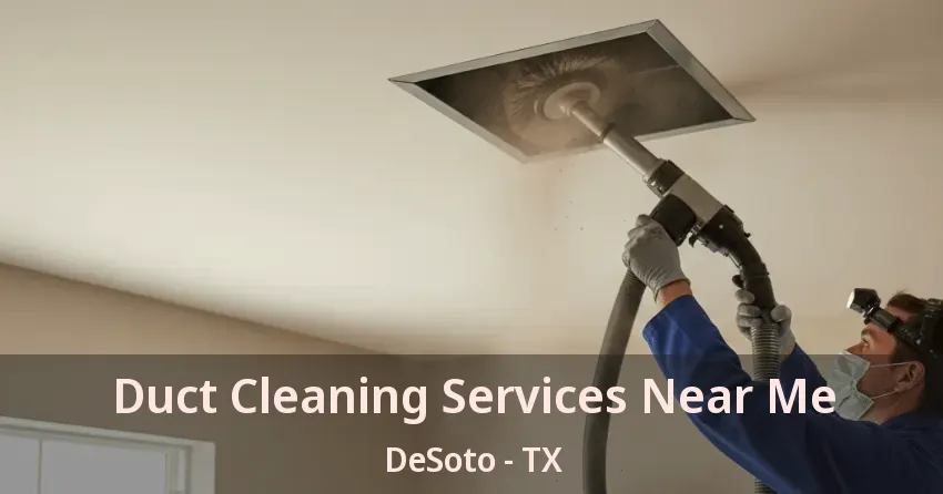 Duct Cleaning Services Near Me DeSoto - TX