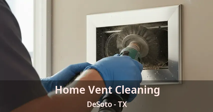 Home Vent Cleaning DeSoto - TX Home Vent Cleaning DeSoto - TX
