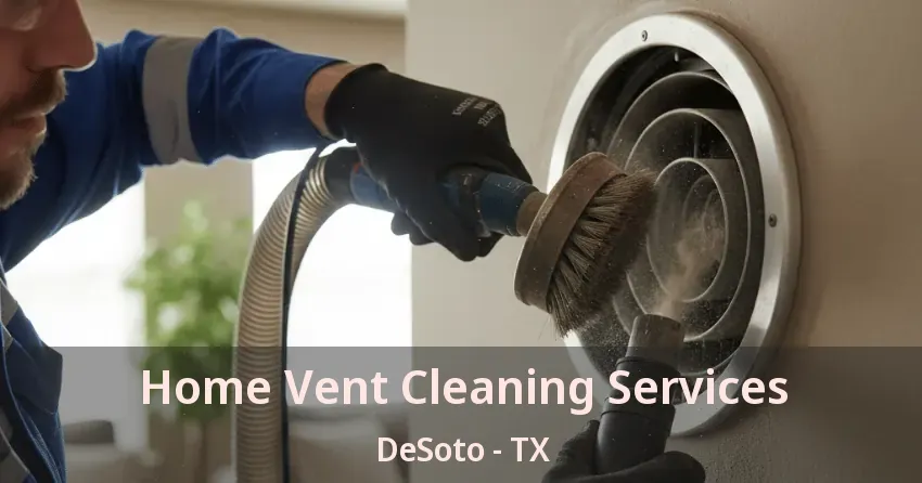Home Vent Cleaning Services DeSoto - TX Home Vent Cleaning Services DeSoto - TX