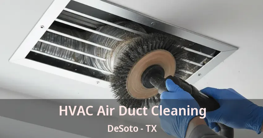 HVAC Air Duct Cleaning DeSoto - TX HVAC Air Duct Cleaning DeSoto - TX