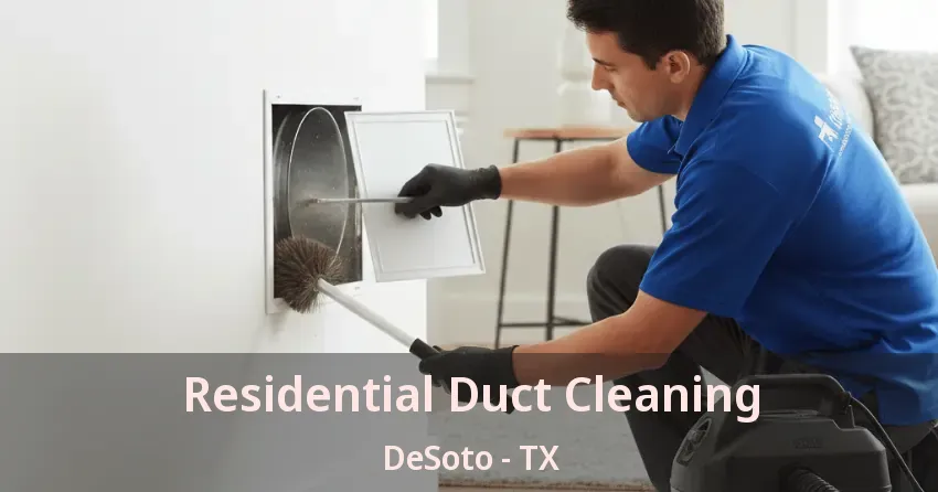 Residential Duct Cleaning DeSoto - TX Residential Duct Cleaning DeSoto - TX